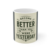 Motivational 11oz Mug — "Become Better Than You Were Yesterday" Inspirational Coffee Cup