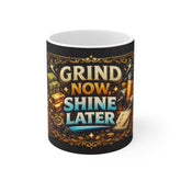 Grind Now, Shine Later – Premium Motivational Coffee Mug (11oz)