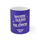 Motivational Mug - "Work Hard in Silence, Let Success Make the Noise" Coffee Cup