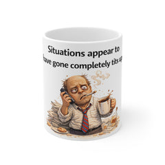 Humorous Office Mug — "Situations Appear To Have Gone Completely Tits Up" Coffee Cup