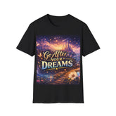 Go After Your Dreams T-Shirt — Inspirational Motivational Tee for Dreamers