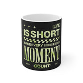 Inspirational Coffee Mug — “Life Is Short, Make Every Moment Count” Motivational 11oz Ceramic Mug