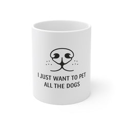 Dog Lover Coffee Mug — "I Just Want to Pet All the Dogs" 11oz Ceramic