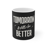 Inspirational Mug — “Tomorrow Will Be Better” Positive Message Coffee Cup