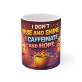 Coffee Mug — "I Don't Rise and Shine, I Caffeinate and Hope" Humorous Gift Mug
