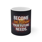 Inspirational Mug — “Become the Person Your Future Needs” Motivational Coffee Cup
