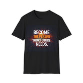 Motivational T-Shirt — "Become The Person Your Future Needs" Inspirational Tee