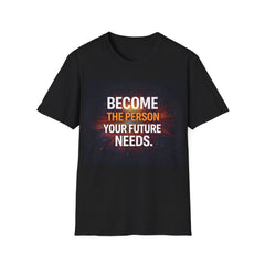 Motivational T-Shirt — "Become The Person Your Future Needs" Inspirational Tee