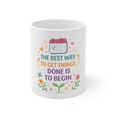 11oz Motivational Mug — "The Best Way to Get Things Done is to Begin" Floral Calendar Coffee Cup