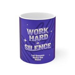 Motivational Mug - "Work Hard in Silence, Let Success Make the Noise" Coffee Cup
