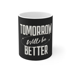 Inspirational Mug — “Tomorrow Will Be Better” Positive Message Coffee Cup
