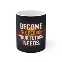 Inspirational Mug — “Become the Person Your Future Needs” Motivational Coffee Cup