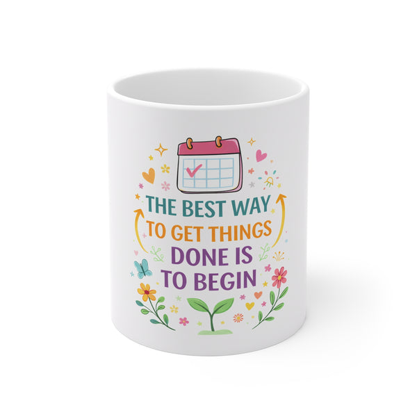 11oz Motivational Mug — "The Best Way to Get Things Done is to Begin" Floral Calendar Coffee Cup